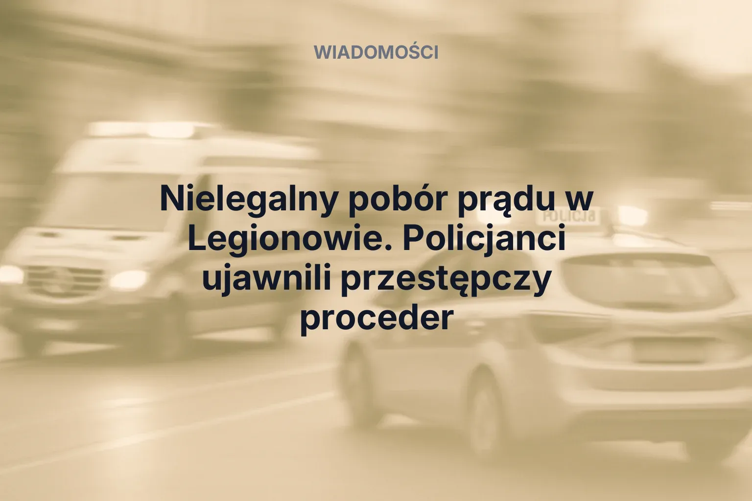 Artykuł: Nielegalny pobór prądu w Legionowie. Policjanci ujawnili przestępczy proceder