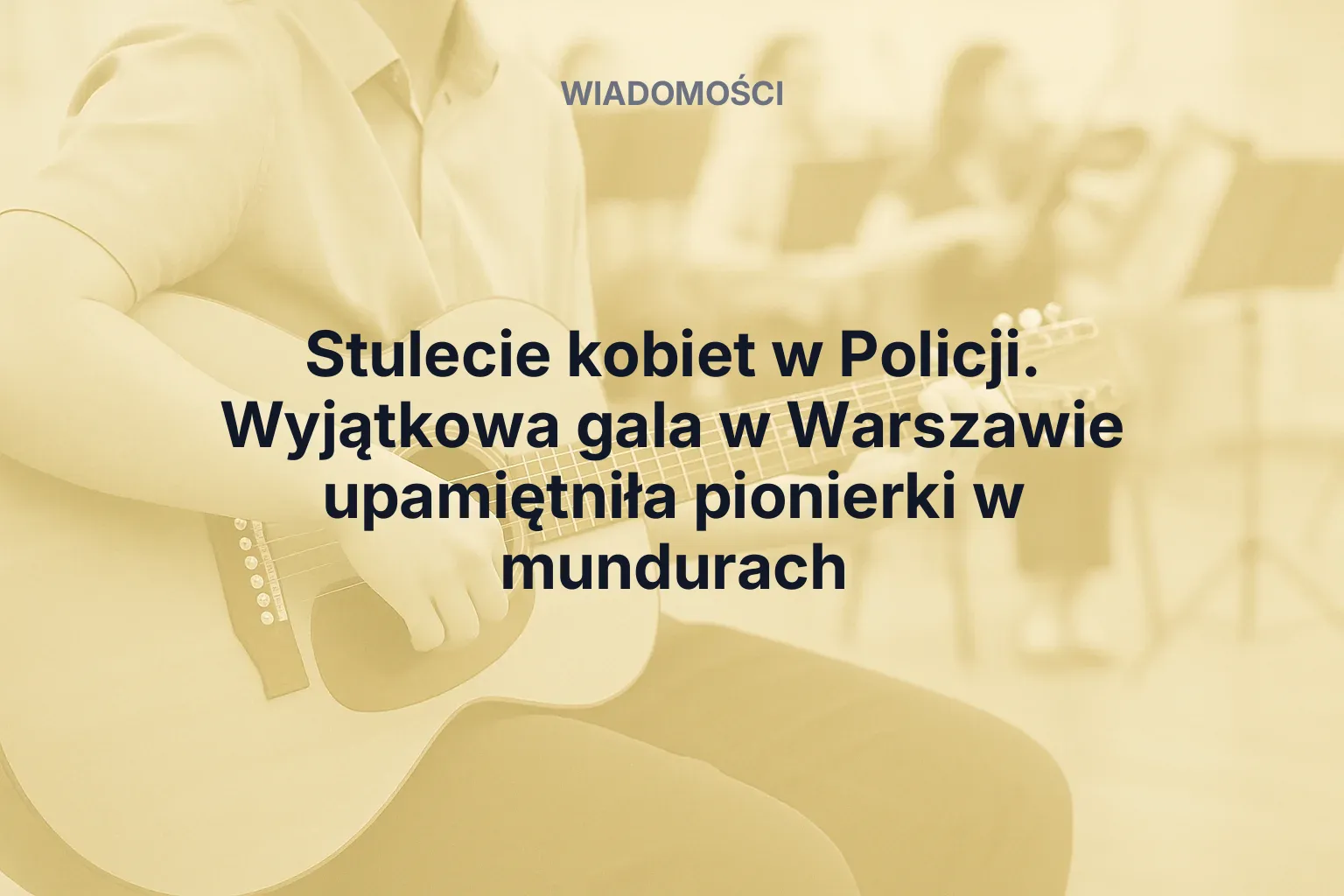 Artykuł: Stulecie kobiet w Policji. Wyjątkowa gala w Warszawie upamiętniła pionierki w mundurach