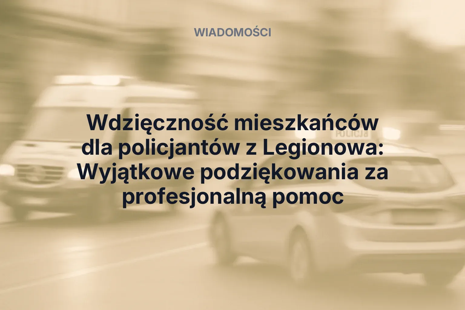 Wdzięczność mieszkańców dla policjantów z Legionowa: Wyjątkowe podziękowania za profesjonalną pomoc