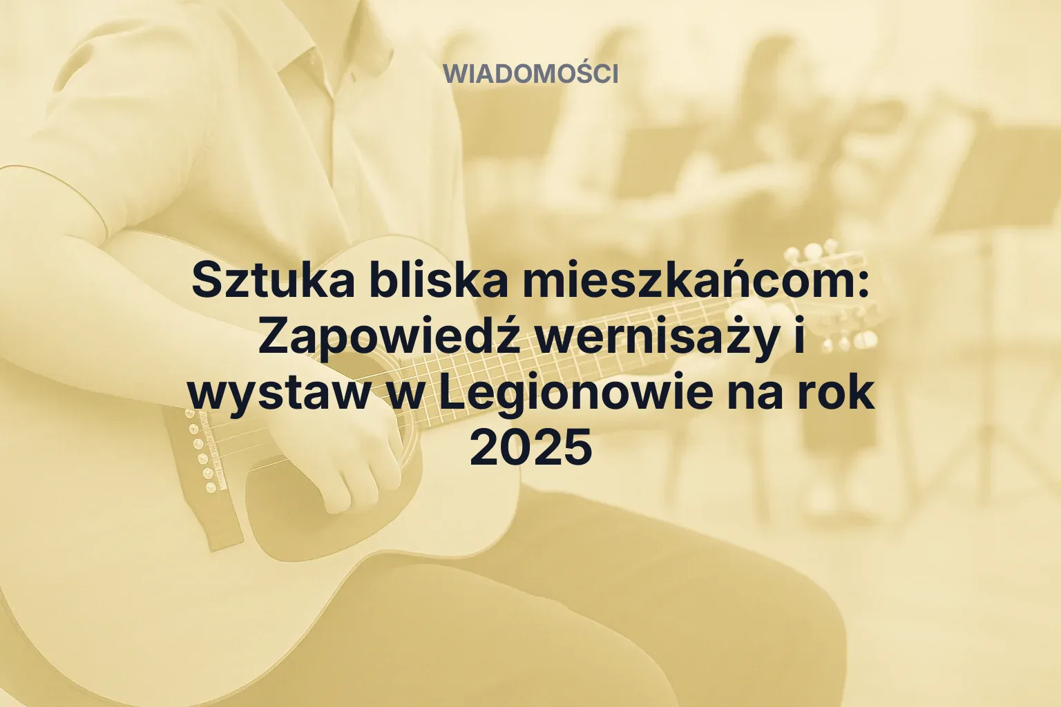 Artykuł: Sztuka bliska mieszkańcom: Zapowiedź wernisaży i wystaw w Legionowie na rok 2025