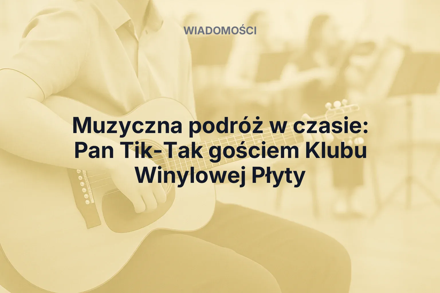 Artykuł: Muzyczna podróż w czasie: Pan Tik-Tak gościem Klubu Winylowej Płyty