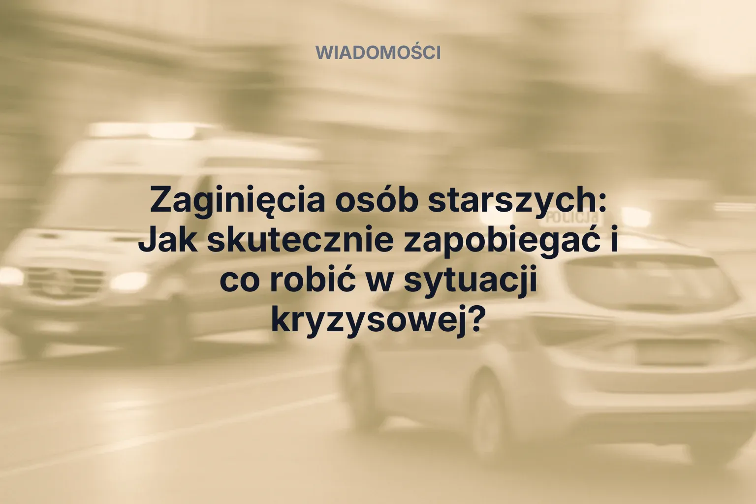 Artykuł: Zaginięcia osób starszych: Jak skutecznie zapobiegać i co robić w sytuacji kryzysowej?
