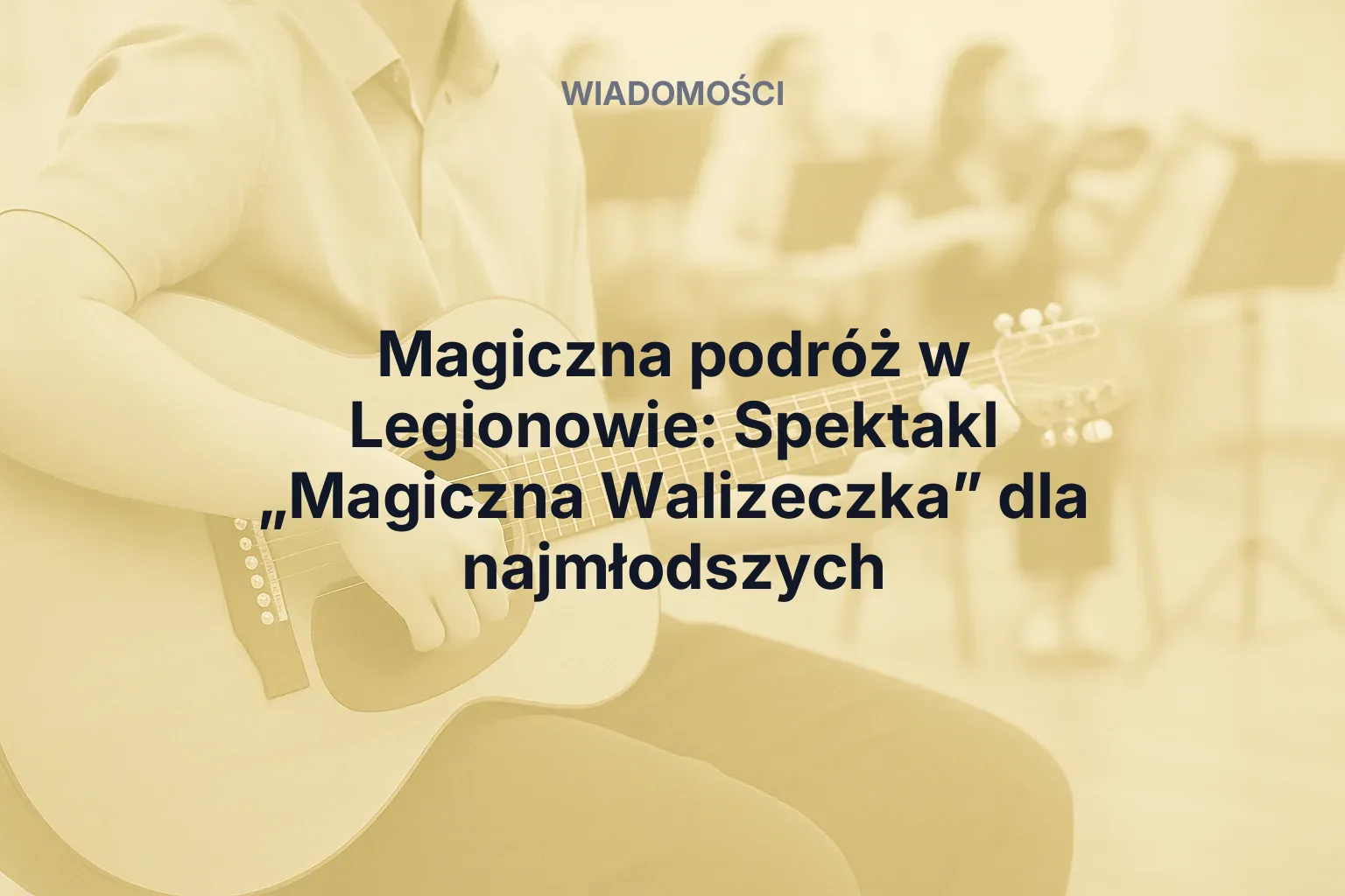 Artykuł: Magiczna podróż w Legionowie: Spektakl „Magiczna Walizeczka” dla najmłodszych