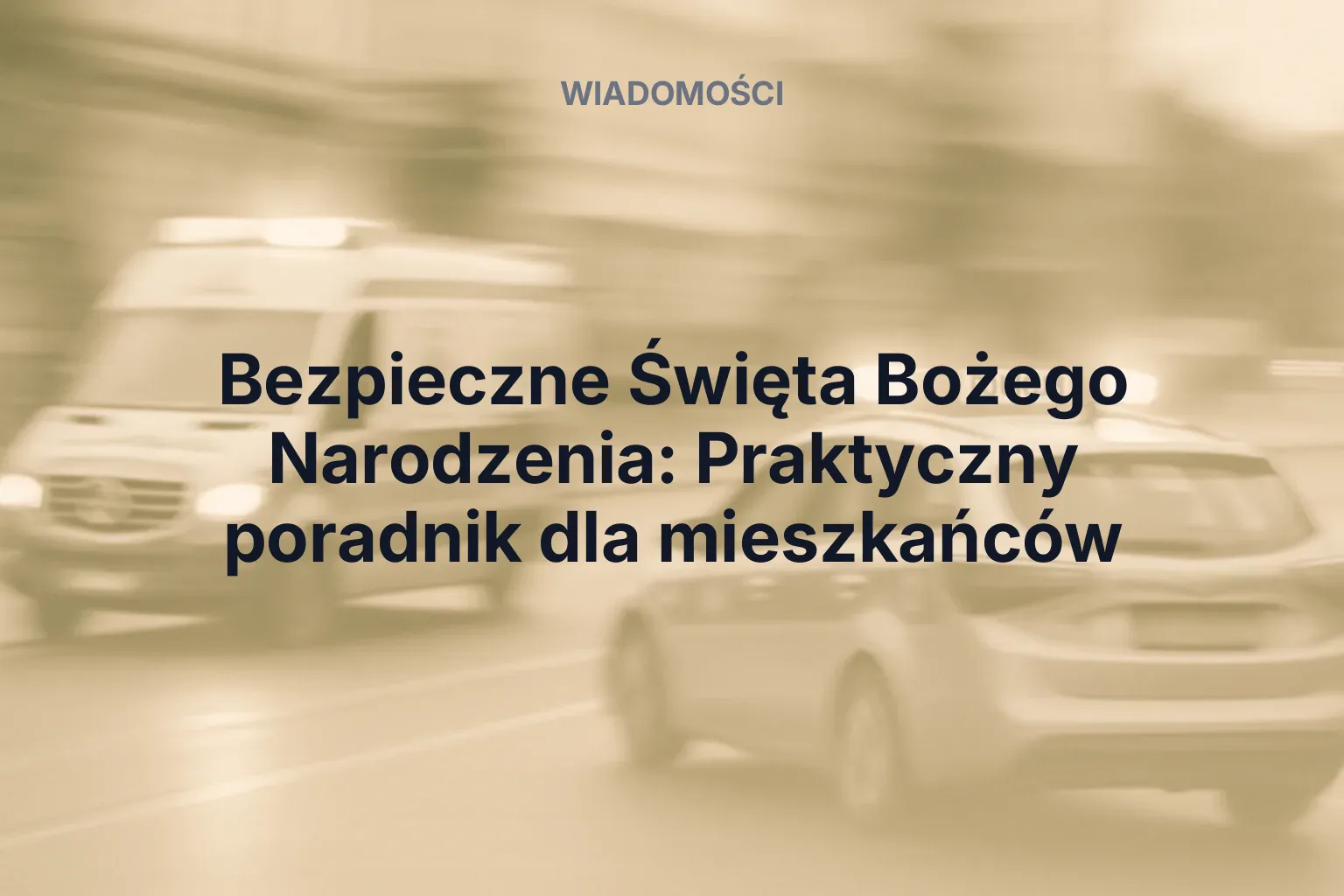 Artykuł: Bezpieczne Święta Bożego Narodzenia: Praktyczny poradnik dla mieszkańców
