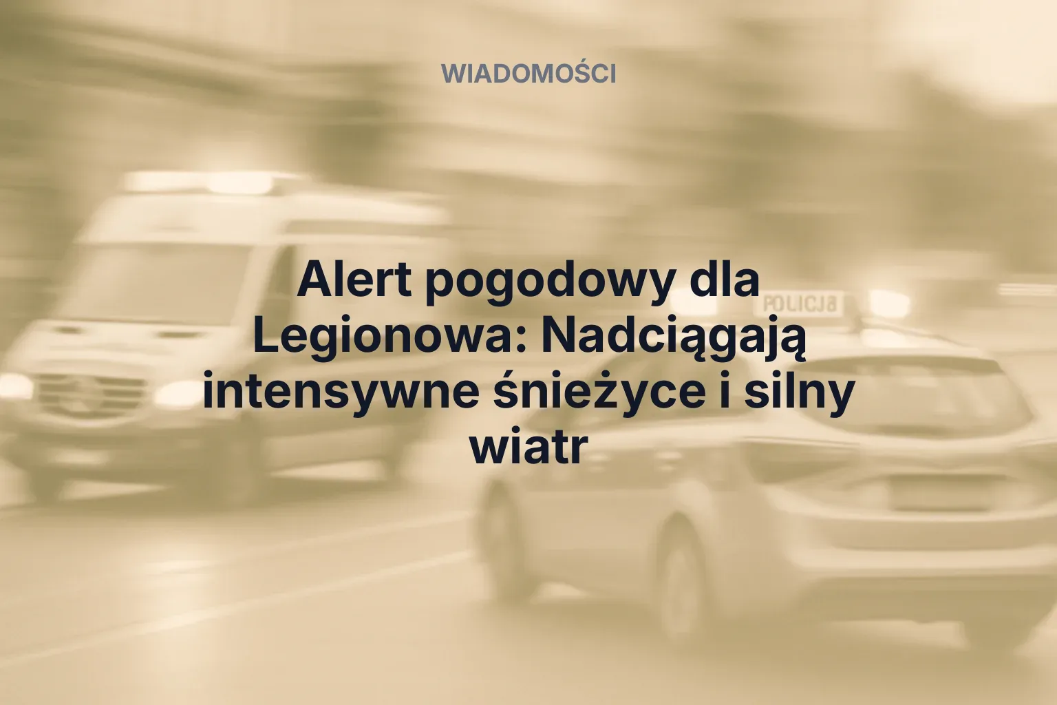 Artykuł: Alert pogodowy dla Legionowa: Nadciągają intensywne śnieżyce i silny wiatr