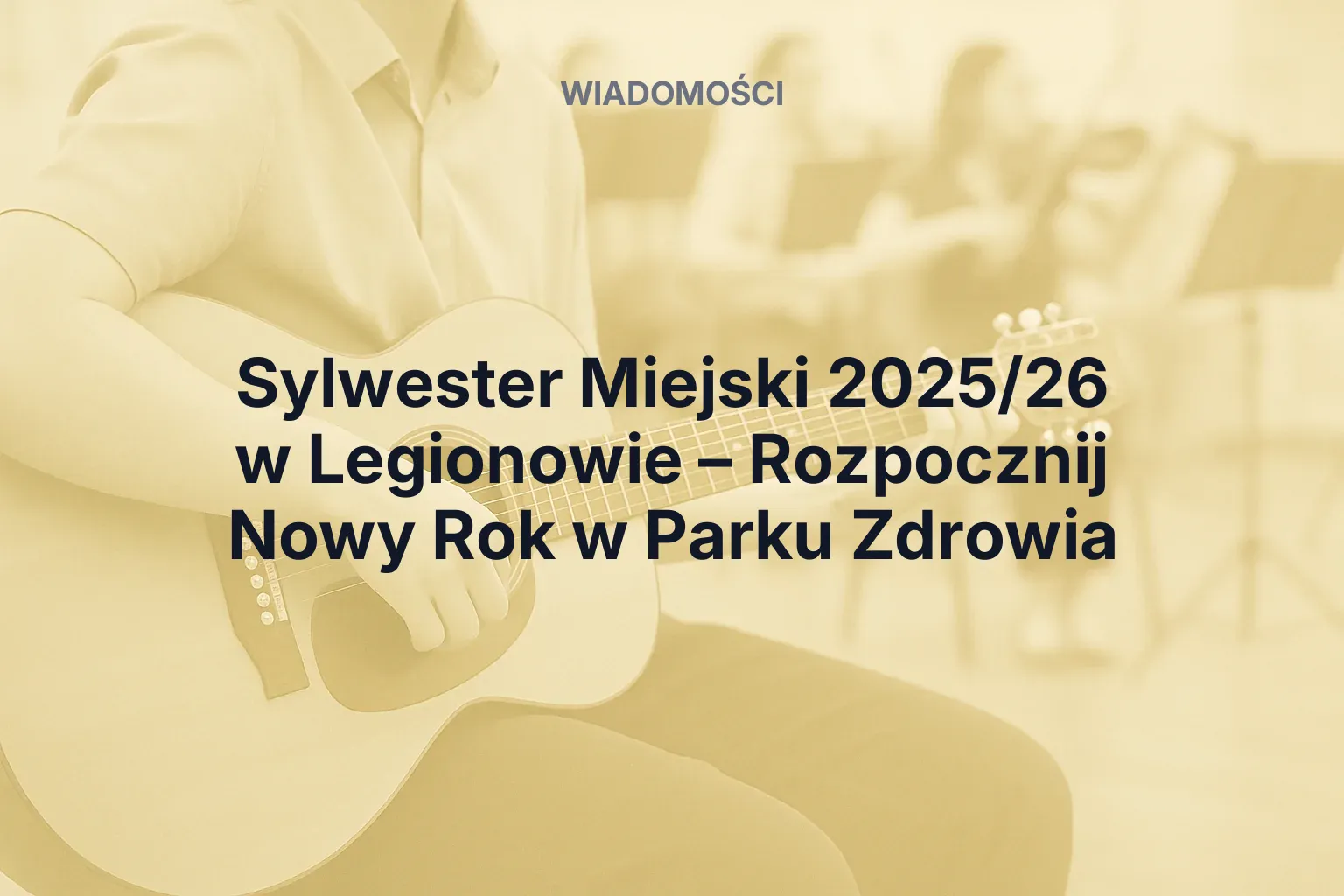 Artykuł: Sylwester Miejski 2025/26 w Legionowie – Rozpocznij Nowy Rok w Parku Zdrowia