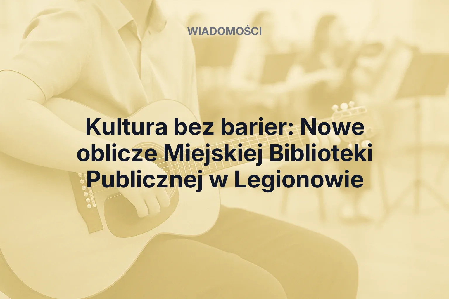 Artykuł: Kultura bez barier: Nowe oblicze Miejskiej Biblioteki Publicznej w Legionowie
