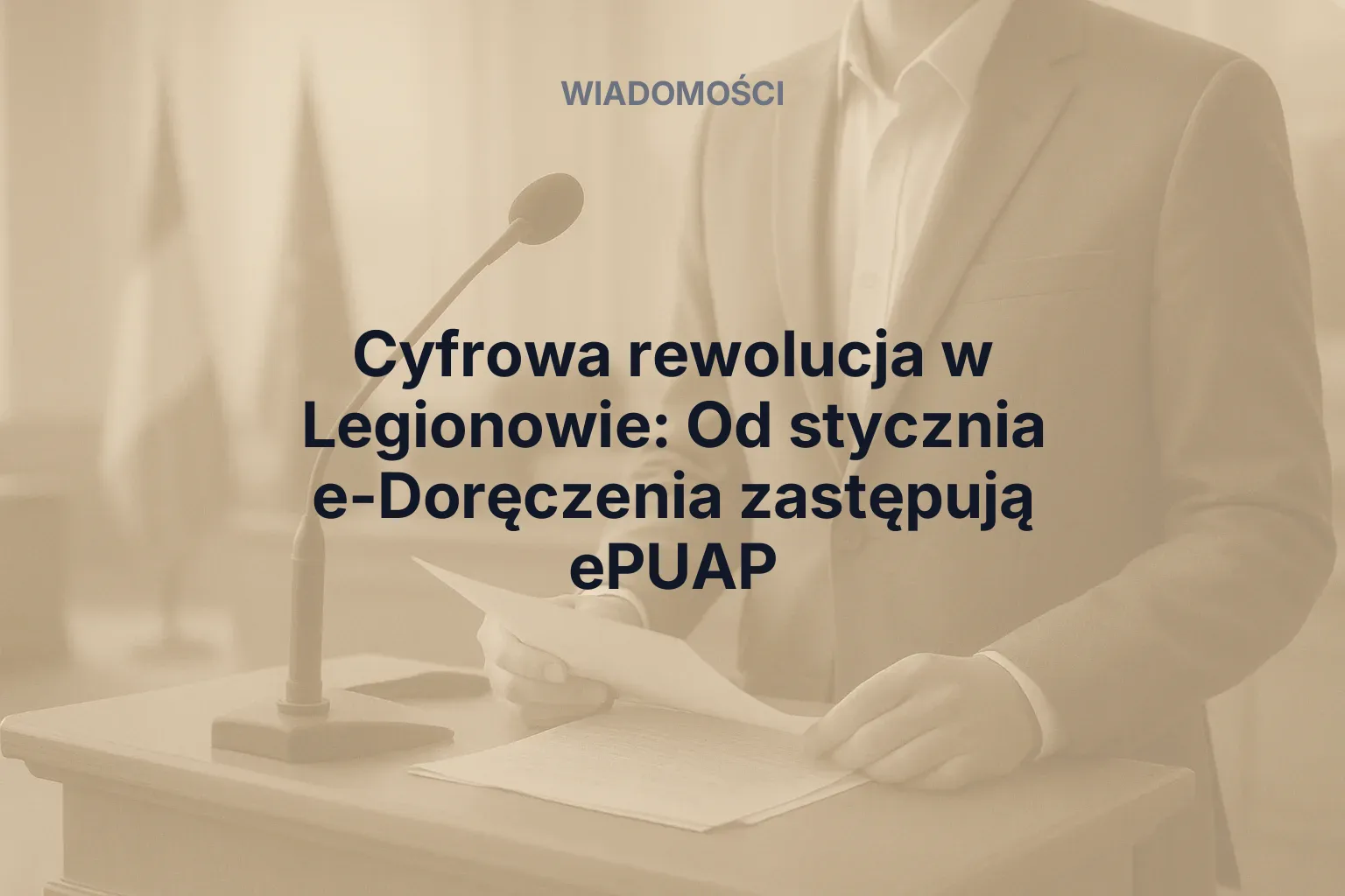 Artykuł: Cyfrowa rewolucja w Legionowie: Od stycznia e-Doręczenia zastępują ePUAP