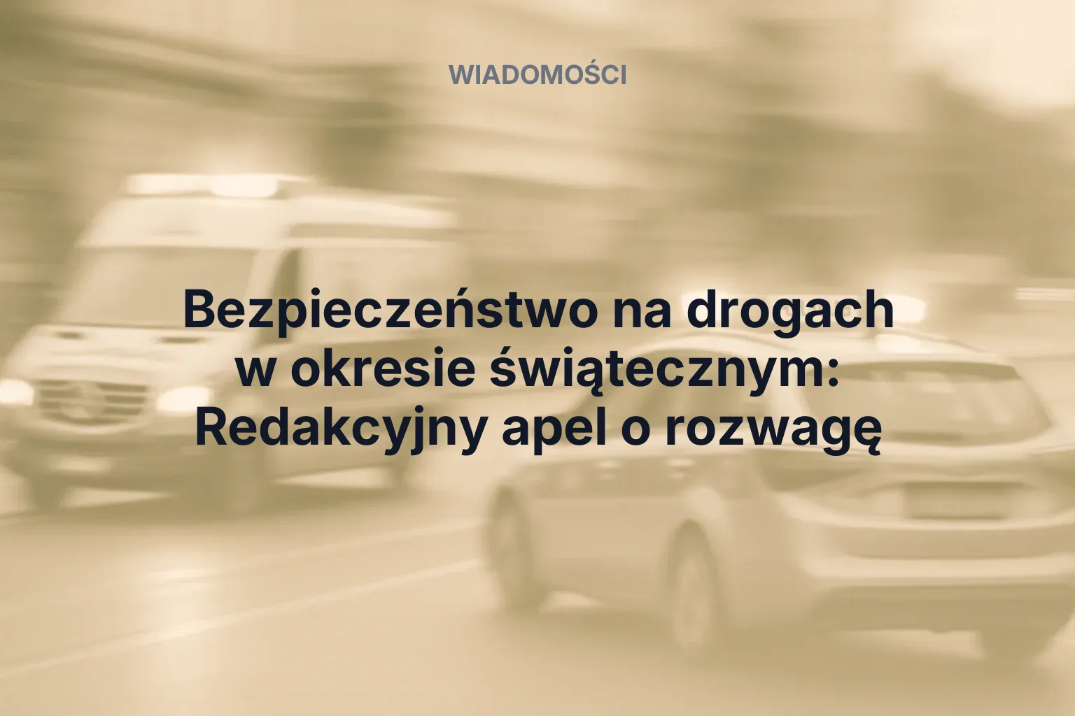 Artykuł: Bezpieczeństwo na drogach w okresie świątecznym: Redakcyjny apel o rozwagę