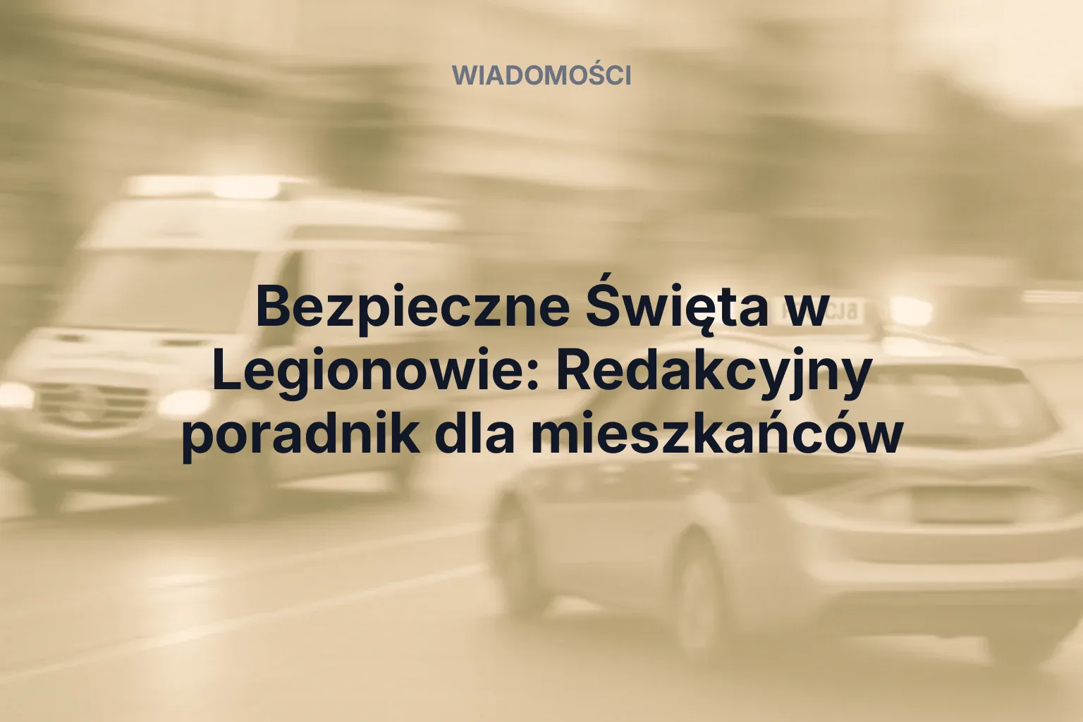 Artykuł: Bezpieczne Święta w Legionowie: Redakcyjny poradnik dla mieszkańców