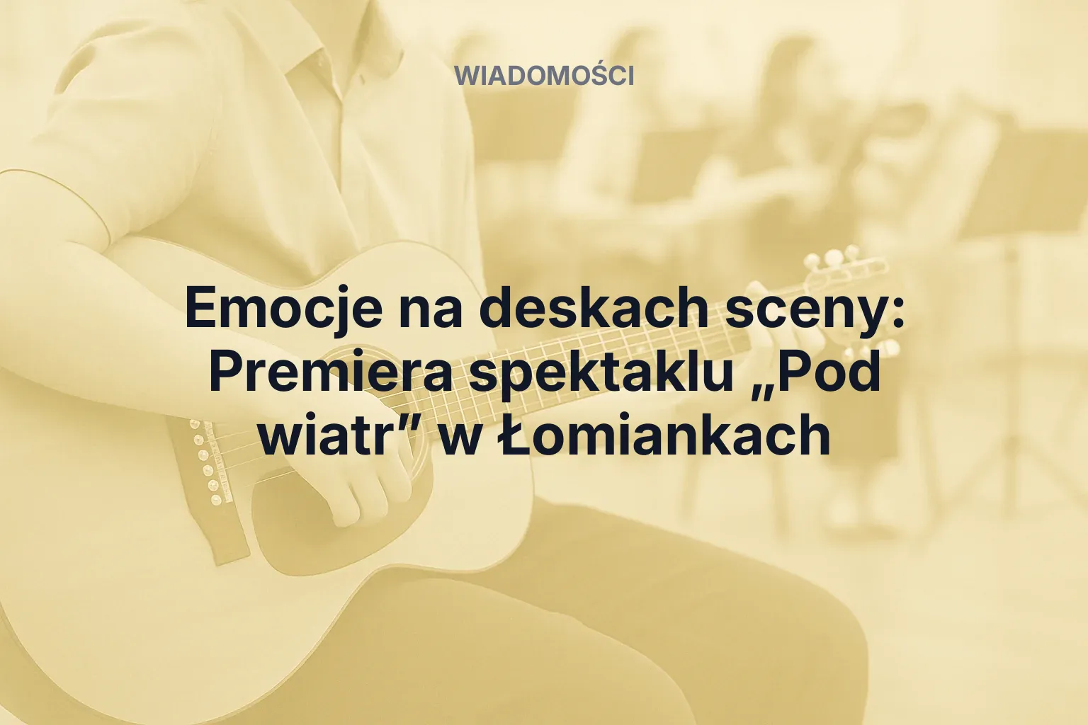 Artykuł: Emocje na deskach sceny: Premiera spektaklu „Pod wiatr” w Łomiankach