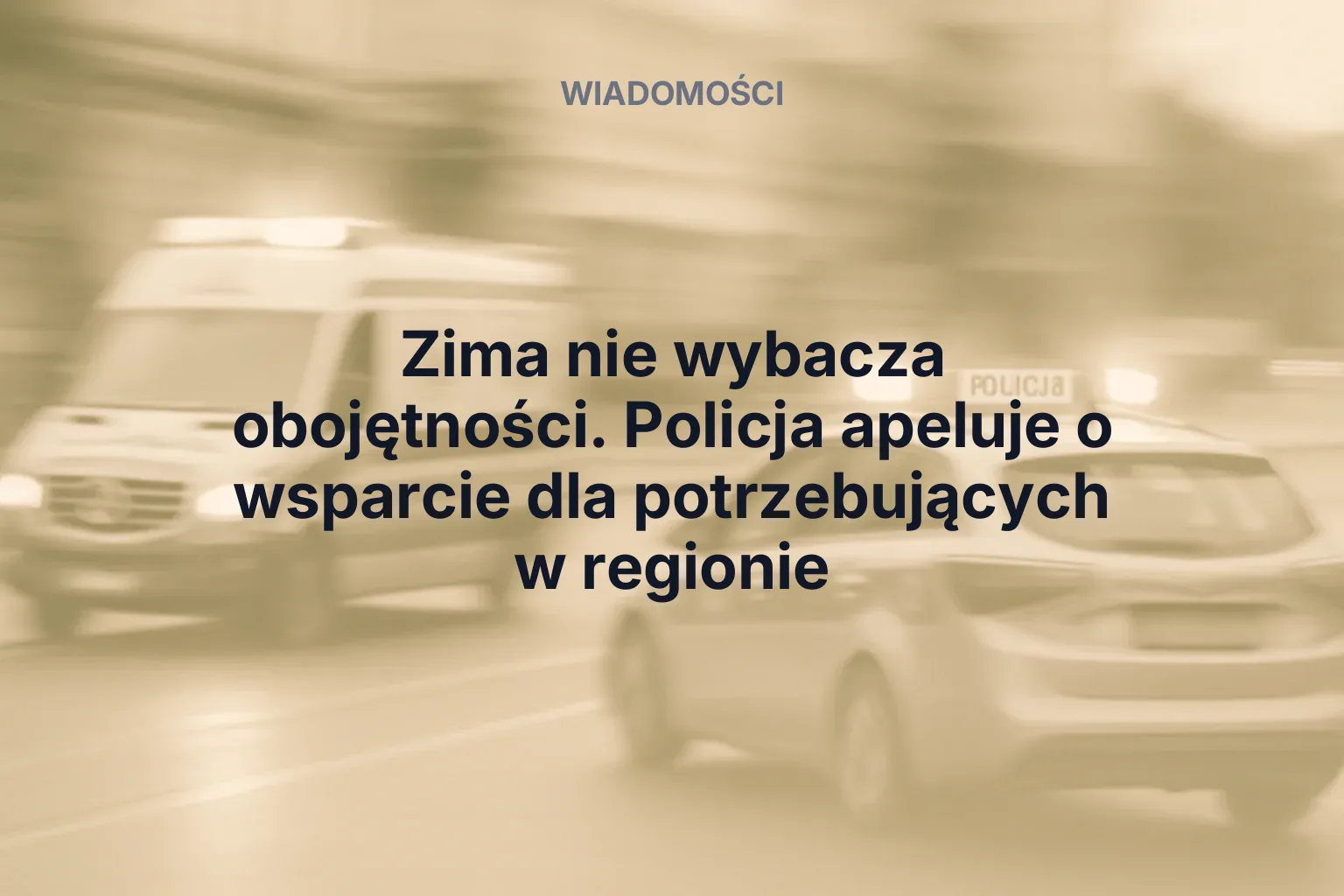 Artykuł: Zima nie wybacza obojętności. Policja apeluje o wsparcie dla potrzebujących w regionie