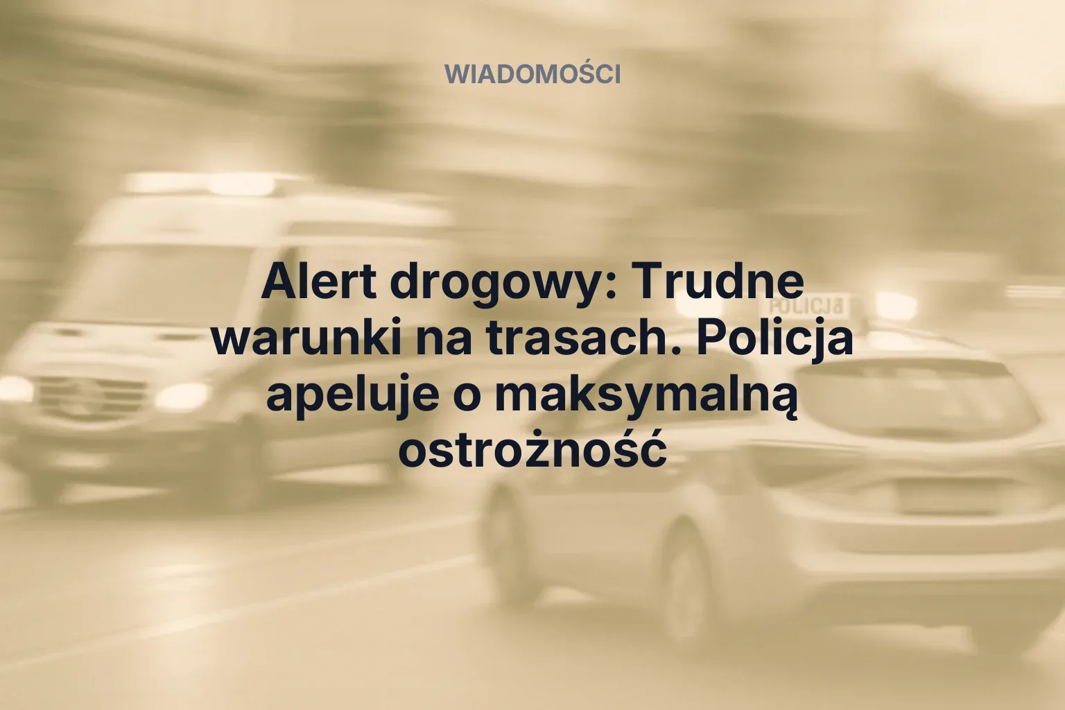 Artykuł: Alert drogowy: Trudne warunki na trasach. Policja apeluje o maksymalną ostrożność
