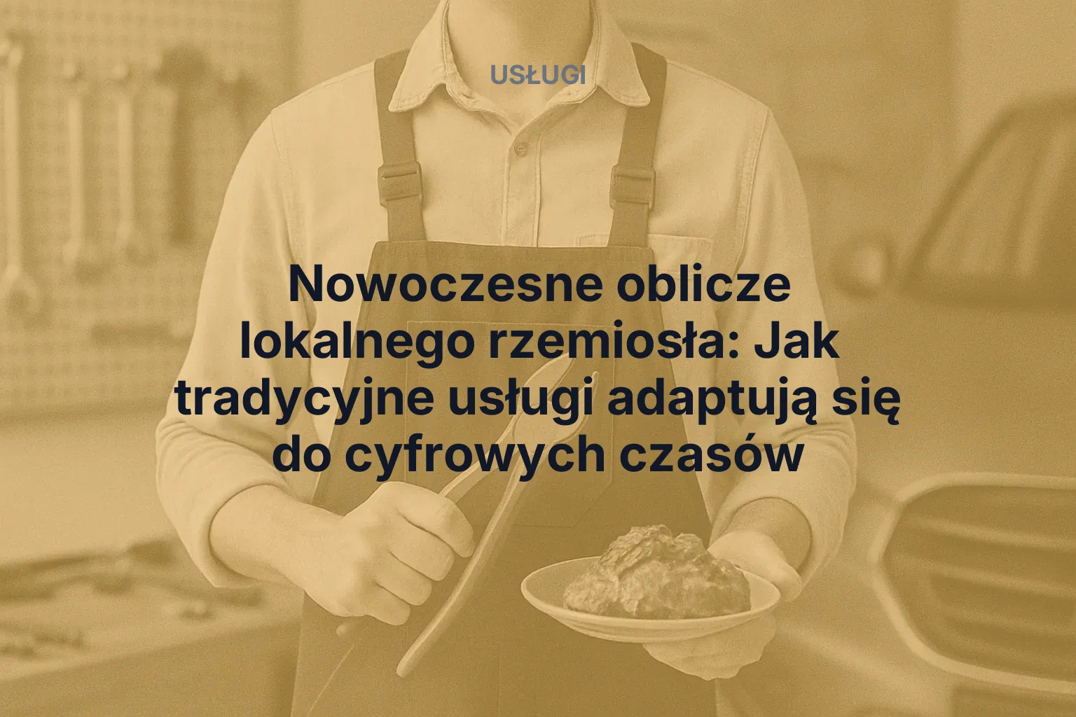 Usługa: Nowoczesne oblicze lokalnego rzemiosła: Jak tradycyjne usługi adaptują się do cyfrowych czasów