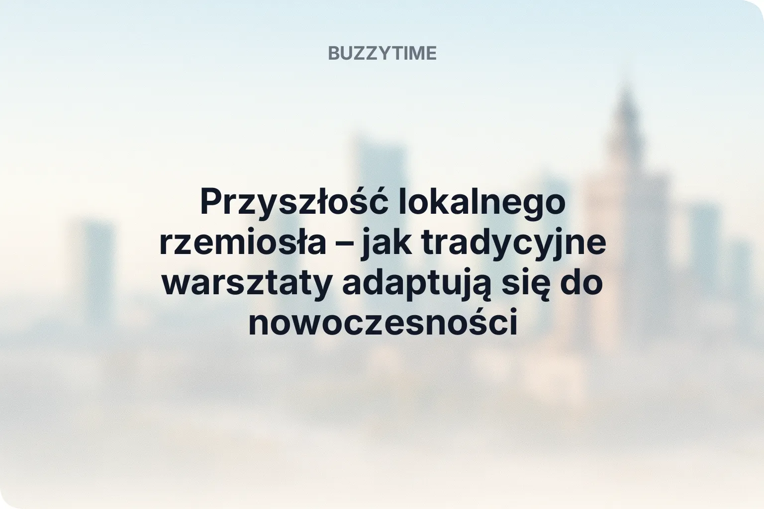 Przyszłość lokalnego rzemiosła – jak tradycyjne warsztaty adaptują się do nowoczesności