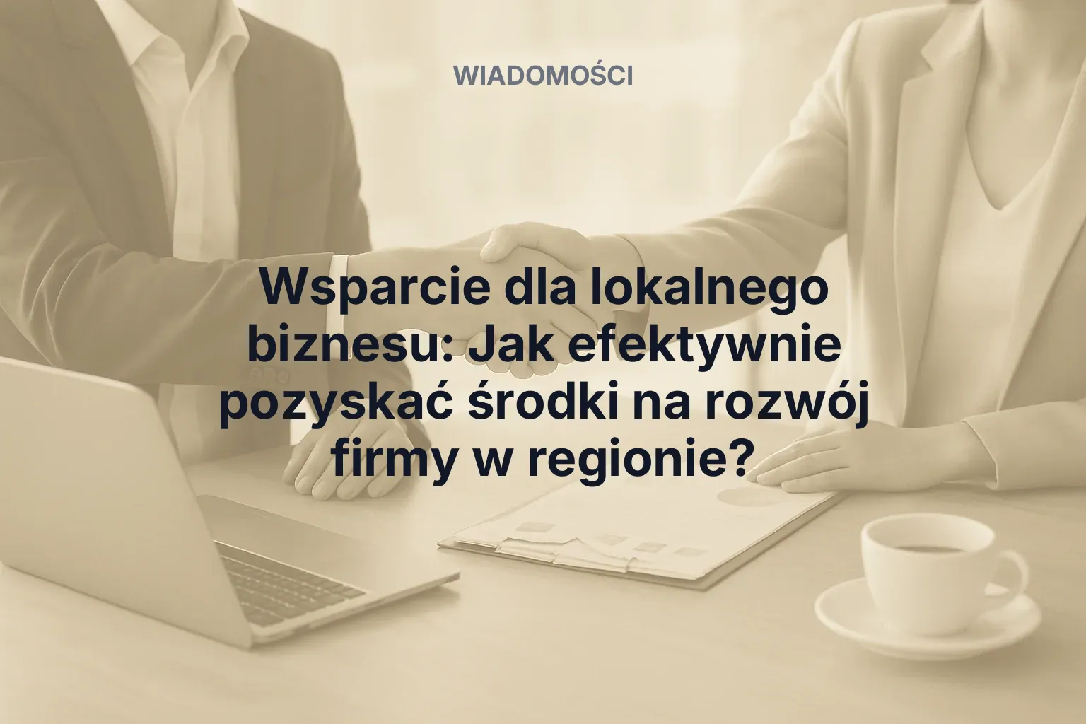 Artykuł: Wsparcie dla lokalnego biznesu: Jak efektywnie pozyskać środki na rozwój firmy w regionie?