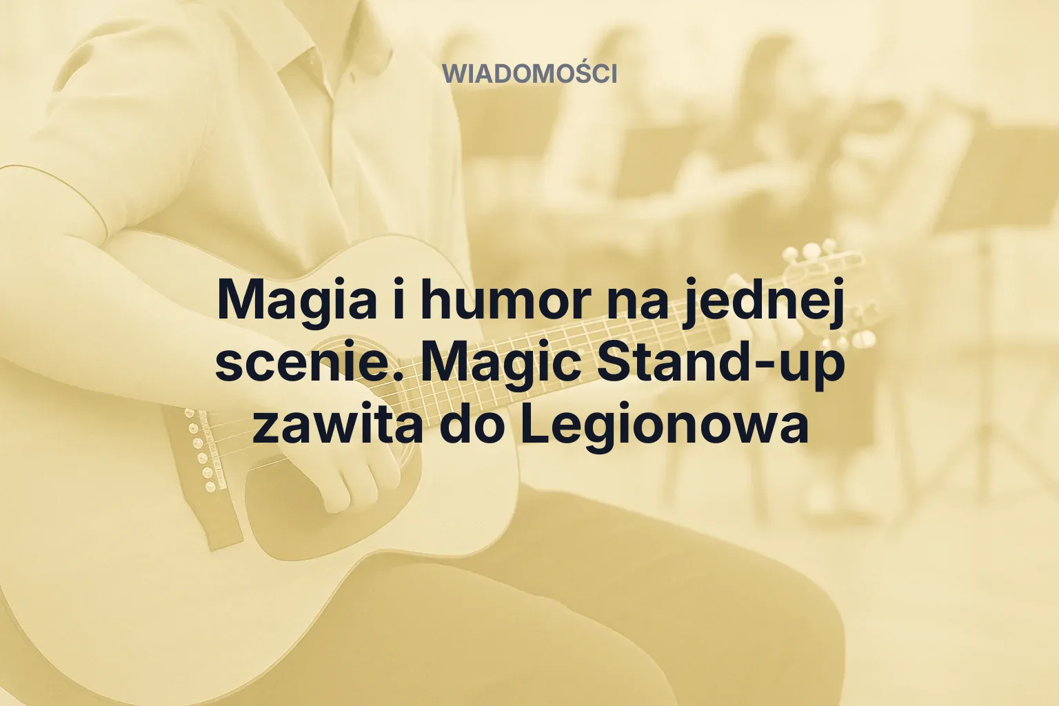 Artykuł: Magia i humor na jednej scenie. Magic Stand-up zawita do Legionowa
