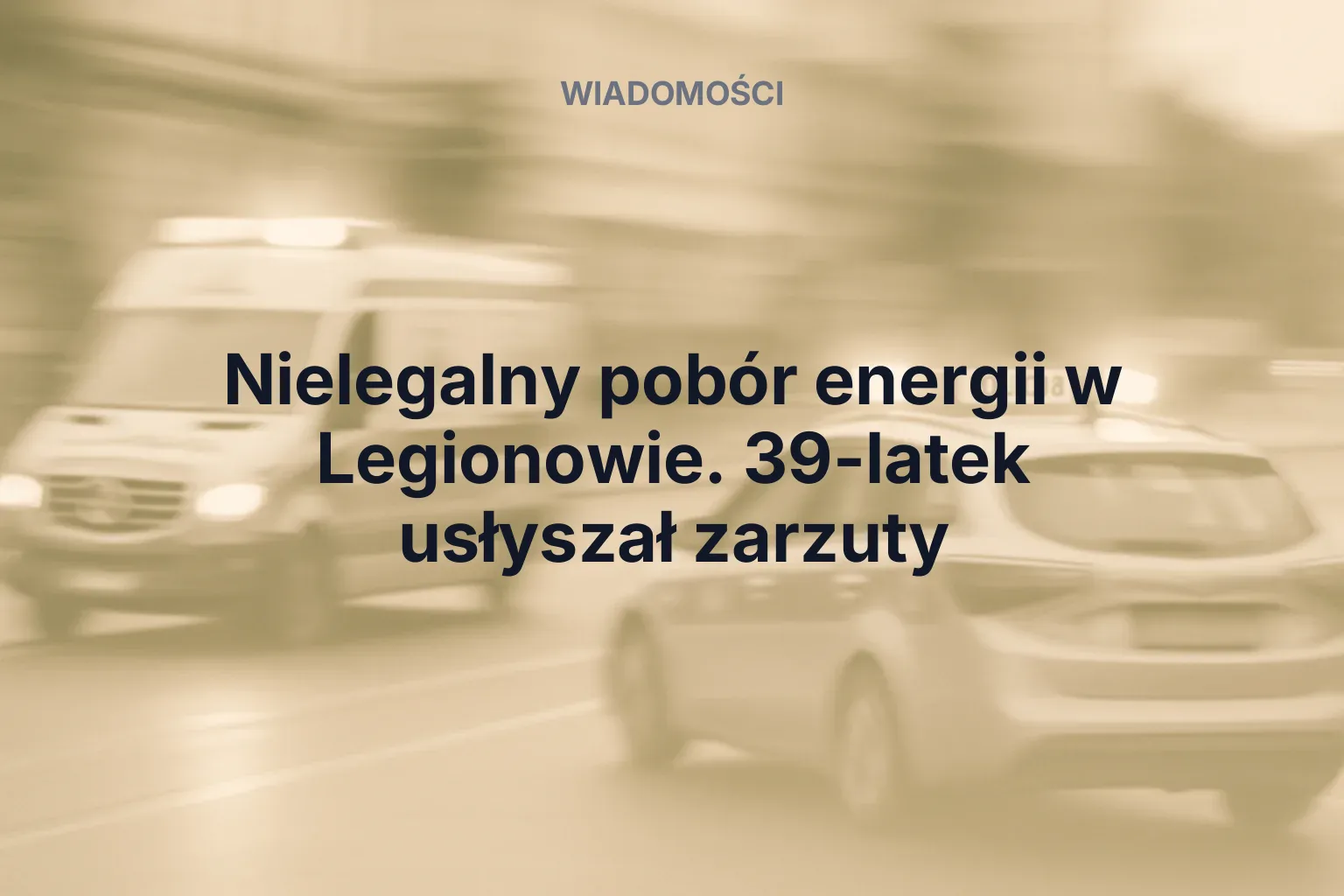 Artykuł: Nielegalny pobór energii w Legionowie. 39-latek usłyszał zarzuty