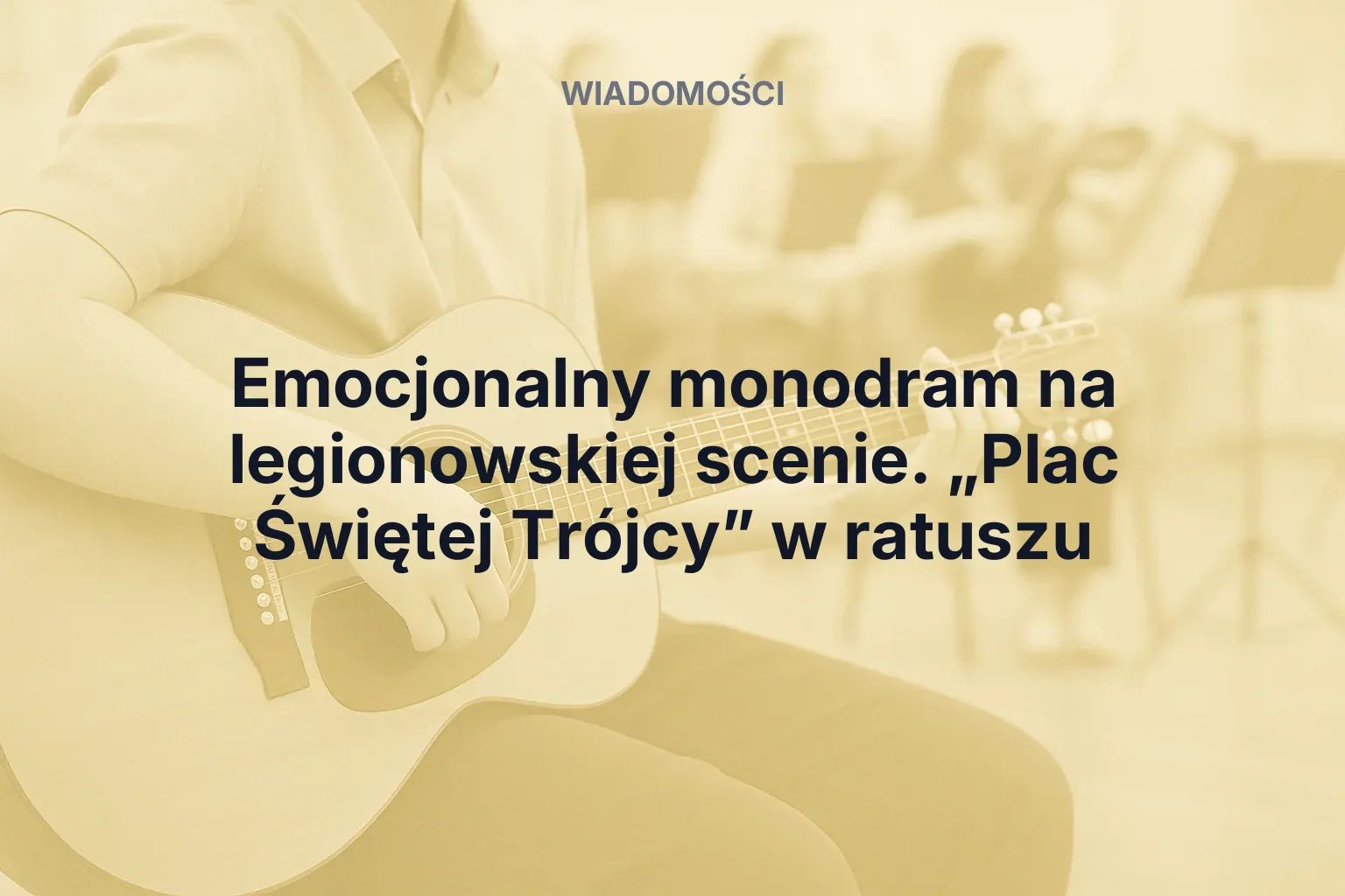 Artykuł: Emocjonalny monodram na legionowskiej scenie. „Plac Świętej Trójcy” w ratuszu