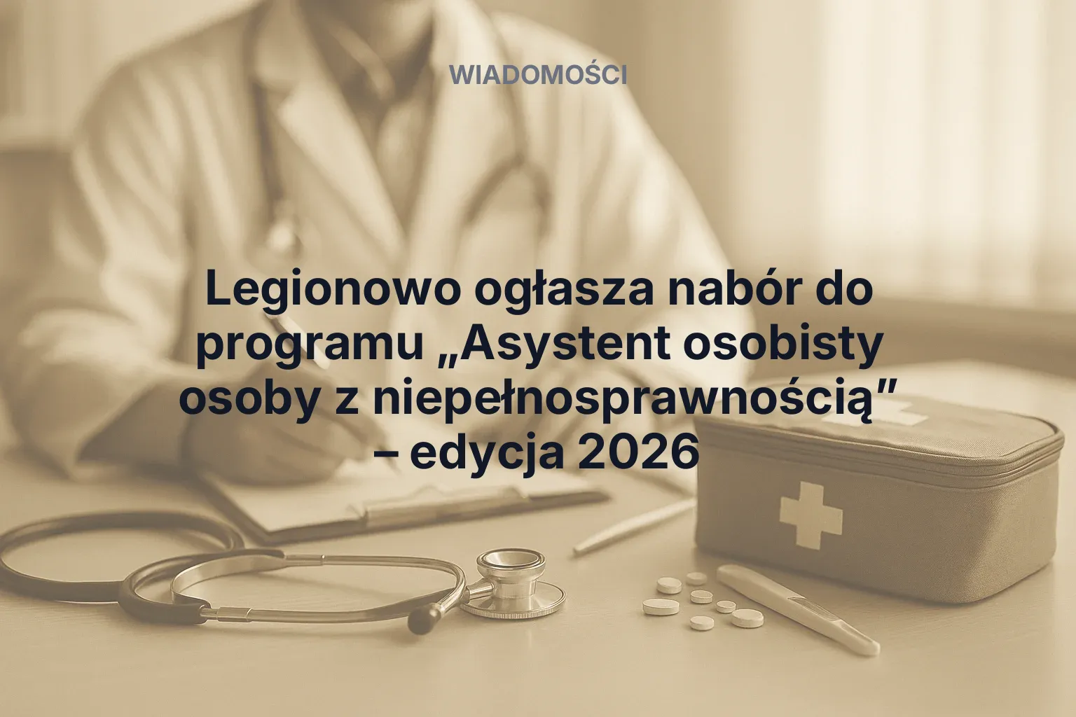 Artykuł: Legionowo ogłasza nabór do programu „Asystent osobisty osoby z niepełnosprawnością” – edycja 2026