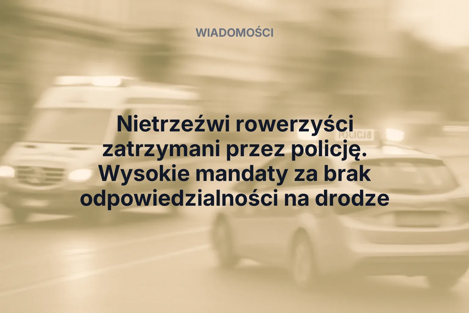 Artykuł: Nietrzeźwi rowerzyści zatrzymani przez policję. Wysokie mandaty za brak odpowiedzialności na drodze