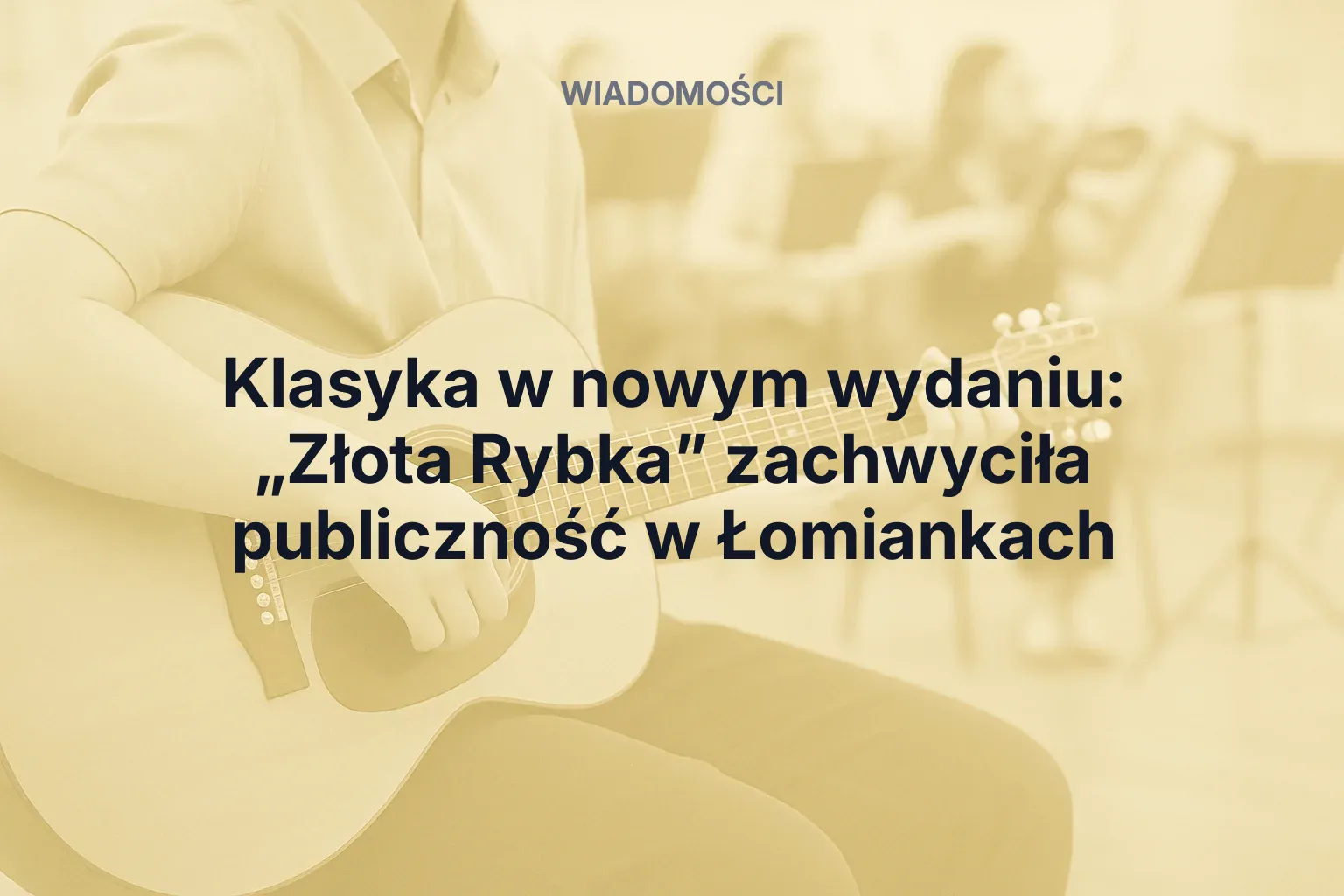 Artykuł: Klasyka w nowym wydaniu: „Złota Rybka” zachwyciła publiczność w Łomiankach