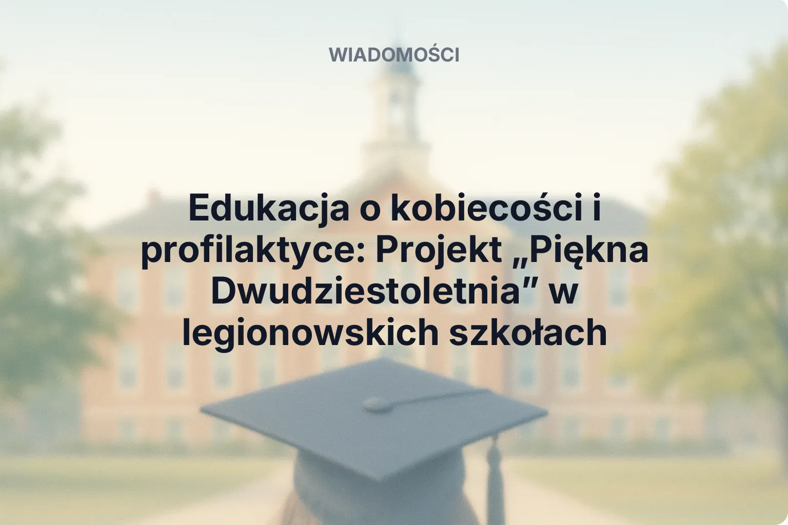 Miniatura: Edukacja o kobiecości i profilaktyce: Projekt „Piękna Dwudziestoletnia” w legionowskich szkołach