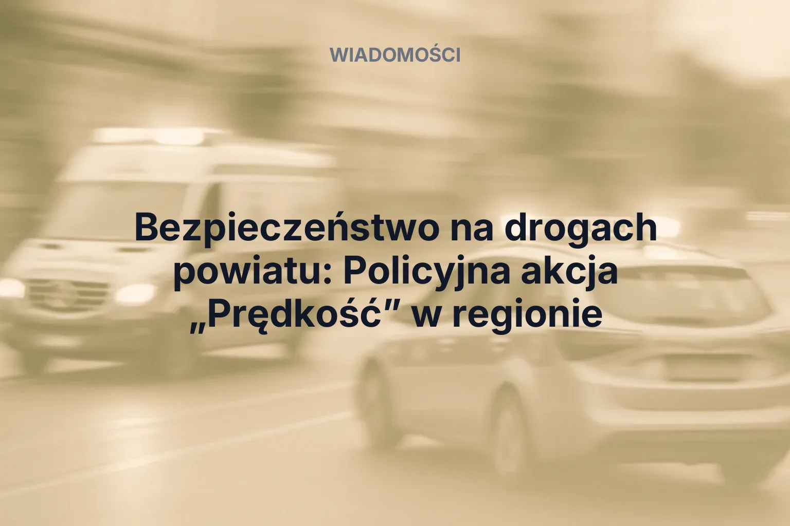 Artykuł: Bezpieczeństwo na drogach powiatu: Policyjna akcja „Prędkość” w regionie