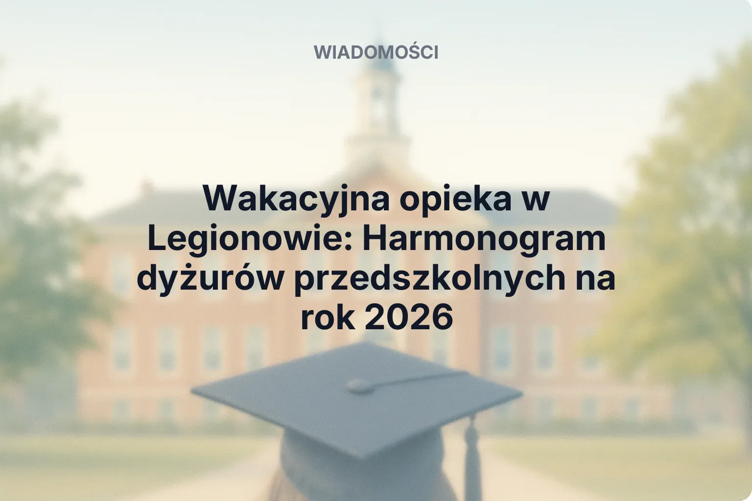Miniatura: Wakacyjna opieka w Legionowie: Harmonogram dyżurów przedszkolnych na rok 2026