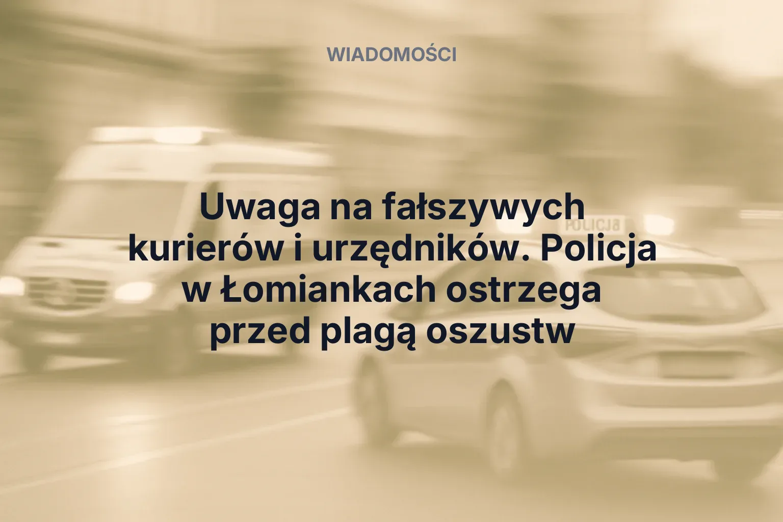Artykuł: Uwaga na fałszywych kurierów i urzędników. Policja w Łomiankach ostrzega przed plagą oszustw