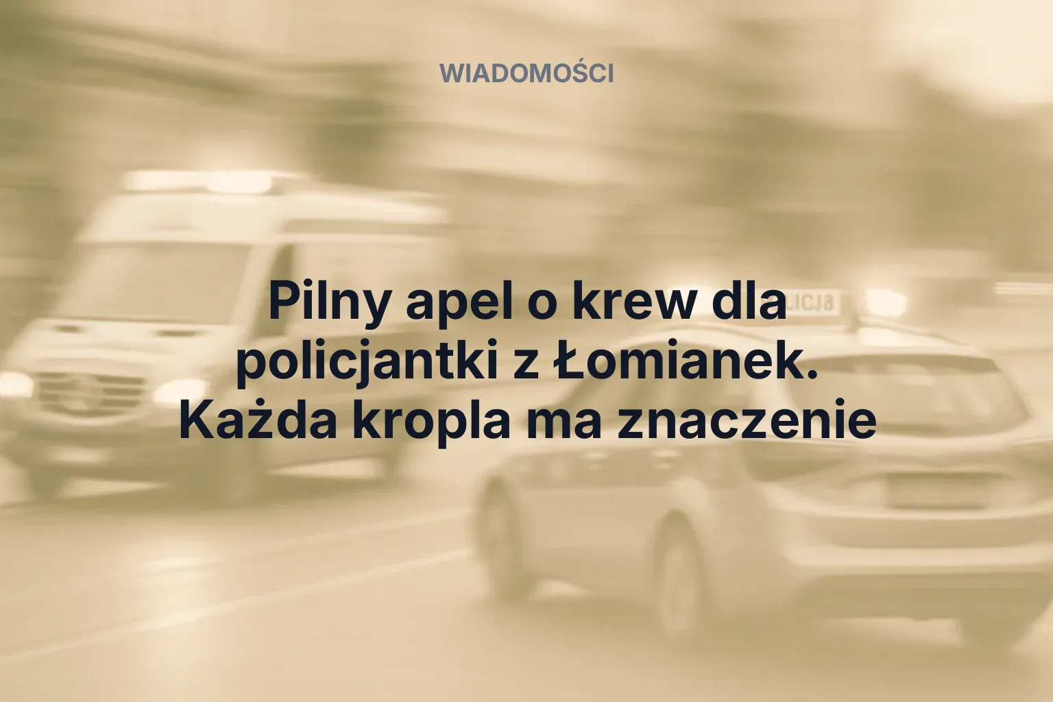 Artykuł: Pilny apel o krew dla policjantki z Łomianek. Każda kropla ma znaczenie