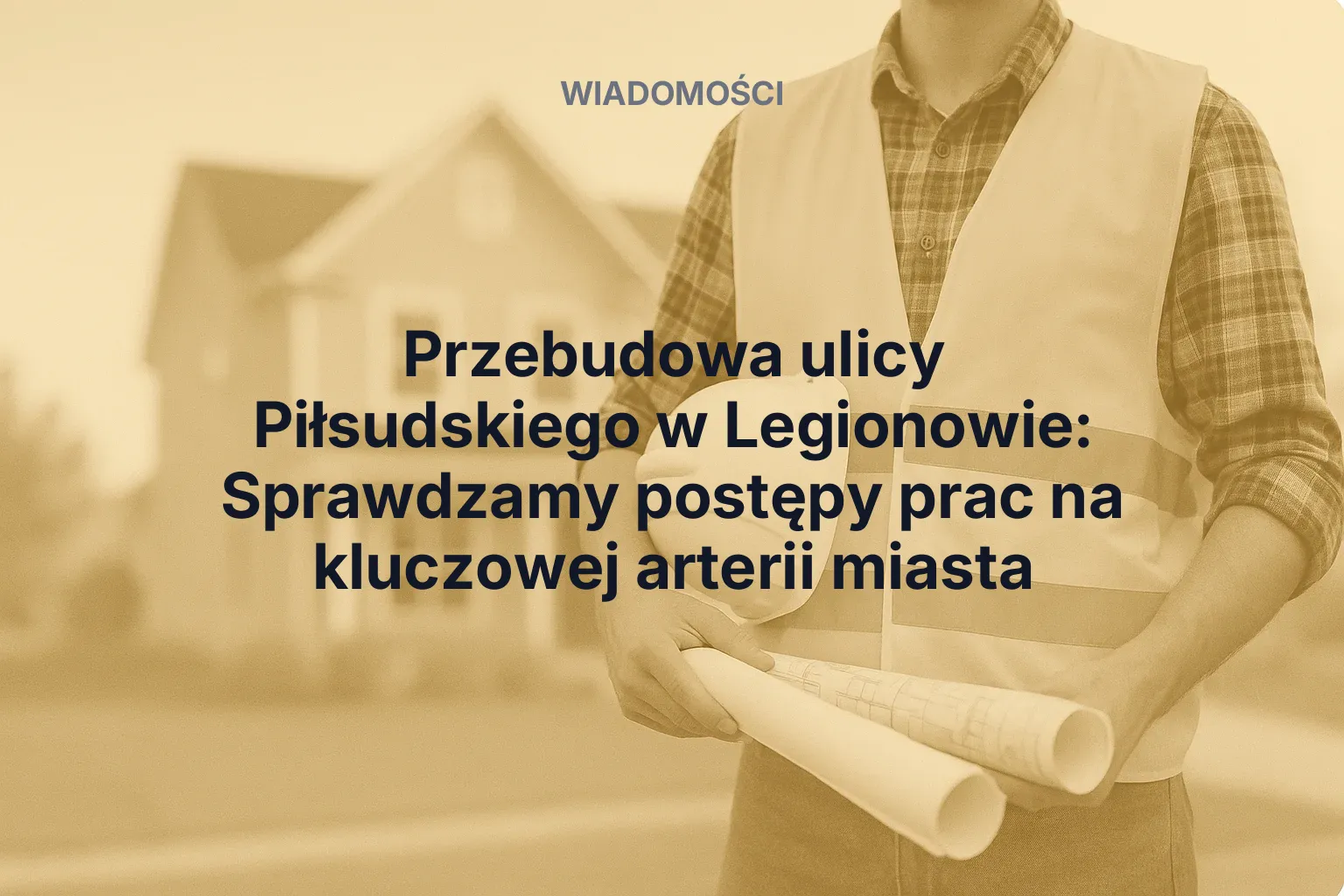 Aktualności: Przebudowa ulicy Piłsudskiego w Legionowie: Sprawdzamy postępy prac na kluczowej arterii miasta