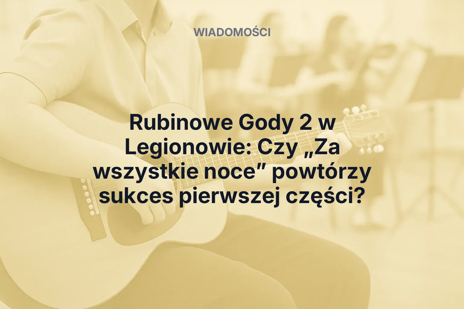 Rubinowe Gody 2 w Legionowie: Czy „Za wszystkie noce” powtórzy sukces pierwszej części?