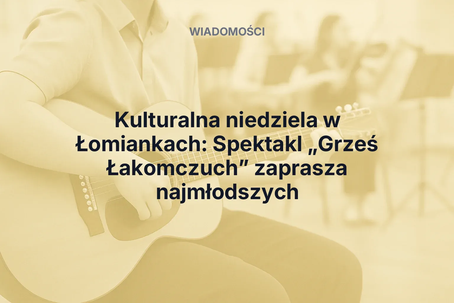 Kulturalna niedziela w Łomiankach: Spektakl „Grześ Łakomczuch” zaprasza najmłodszych