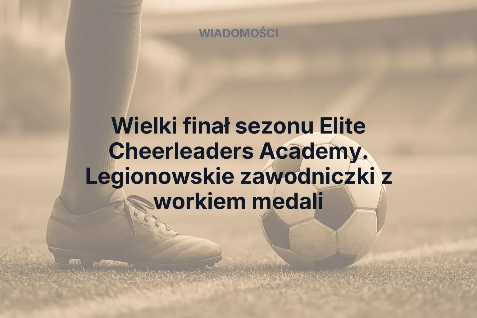 Miniatura: Wielki finał sezonu Elite Cheerleaders Academy. Legionowskie zawodniczki z workiem medali